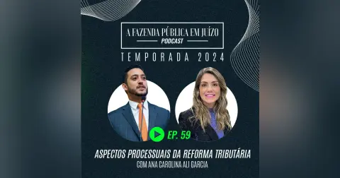 PFPemJ#59 – 2024Ep05 – Aspectos Processuais da Reforma Tributária