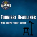 Joseph "Juice" Sutton: Another contender for Funniest Headliner
