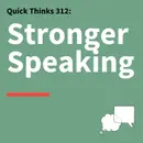 312. Quick Thinks: Speak with Confidence, Clarity, and Power