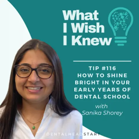 TIP #116 – How to Shine Bright in Your Early Years of Dental School – with Sanika Shorey