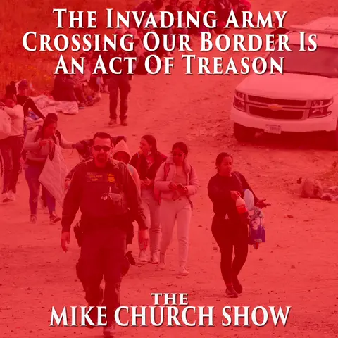 The Invading Army Crossing Our Border Is An Act Of Treason