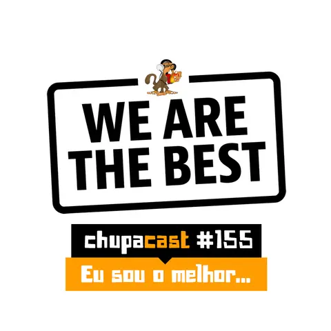 Episódio #155 – Eu sou o melhor…