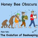 Plain Talk: The Evolution of Beekeeping (227)