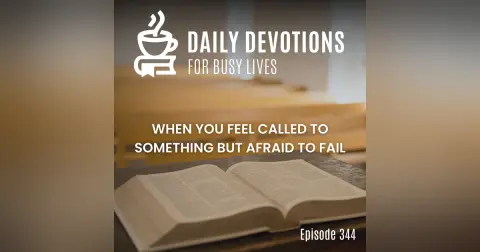 When You Feel Called to Something but Afraid to Fail