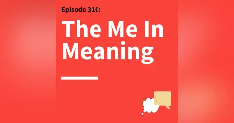 310. A Matter of Meaning: What Other People Teach You About Your Communication