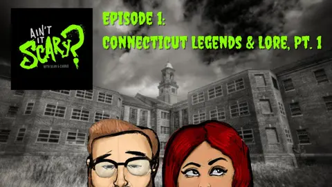 Ain't it Scary? Podcast - Ep. 1: Connecticut Legends & Lore, Pt. 1
