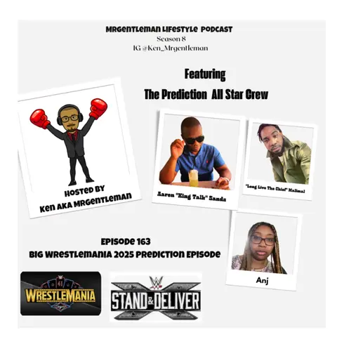 Episode 163 - Big Wrestlemania 2025 Prediction Episode With Aaron "King Talk" Sands, "Long Live The Chief" Malimal And Anj 4/19/2025