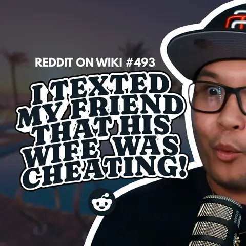#493: I Texted My Friend That His Wife Was CHEATING! | Reading Reddit Stories