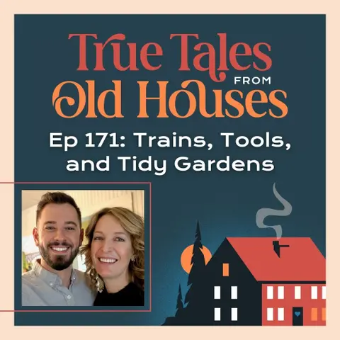 171: Trains, Tools, and Tidy Gardens