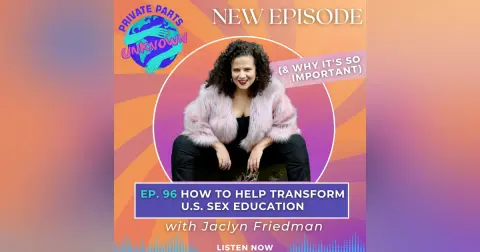 How to Help Transform U.S. Sex Education (& Why It's So Important) with Jaclyn Friedman