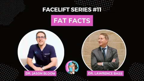 Facelift Series #11: Fat Facts w/ Dr. Jason Bloom