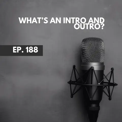 What's an Intro and Outro Podcasting Q & A [188]