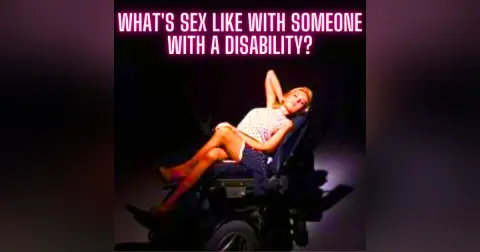 What's Sex like with someone with a disability?