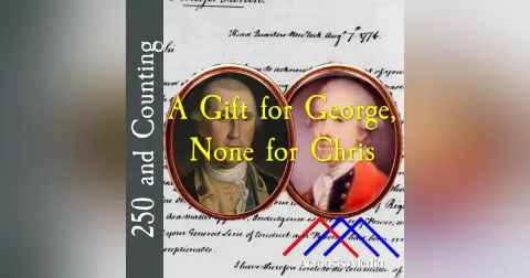 A Gift For George, None For Chris–August 7, 1776