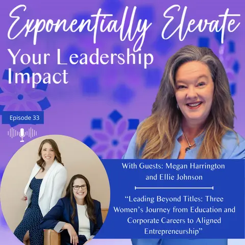 Leading Beyond Titles: Three Women’s Journey from Education and Corporate Careers to Aligned Entrepreneurship
