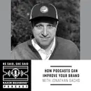 How Podcasts Can Improve Your Brand with Jonathan Sachs