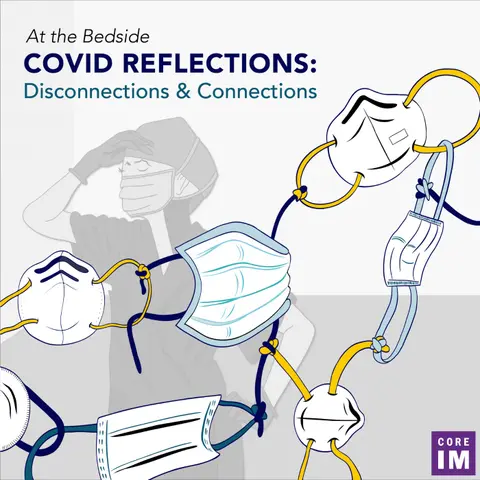 #65 COVID Reflections- Disconnections and Connections: At the Bedside Segment