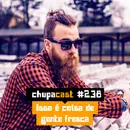 Episódio #238 – Isso é coisa de gente fresca