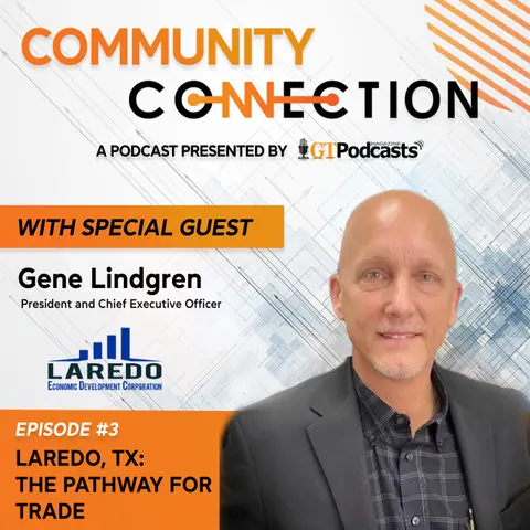 GT Podcast – Community Connection Series – Episode 3 – Laredo, TX – The Pathway for Trade