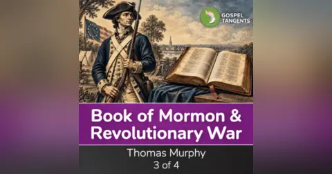 Unexpected Book of Mormon & Revolutionary War Link (Thomas Murphy 3 of 4)