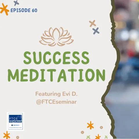 E60: Visualize Success with a Calming Meditation Ft. Evi D. @FTCEseminar
