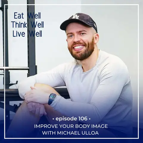 Improve Your Body Image with Michael Ulloa [Ep. 106]