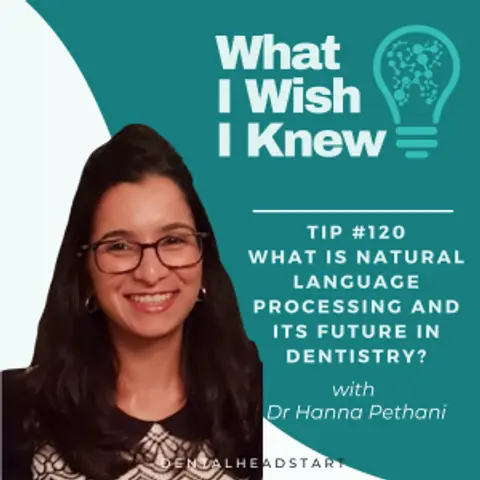 TIP #120 – AI: What is Natural Language Processing and Its Future in Dentistry? with Dr Hanna Pethani
