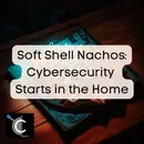 Soft Shell Nachos: Cybersecurity Starts in the Home [50]