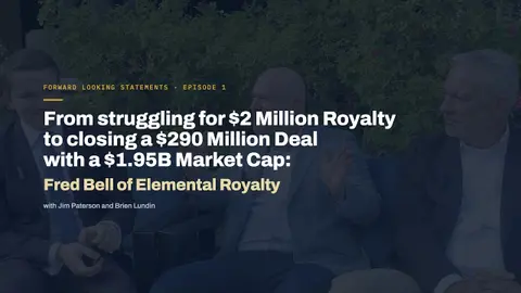 From a $2M Royalty to closing a $290M Deal with a $1.95B Market Cap: Fred Bell of Elemental Royalty