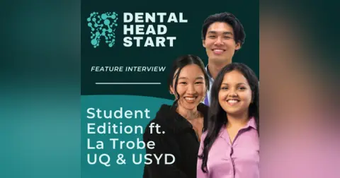 FEATURE #72 – Perspectives of a Dental Student with Joanne Ling, Richard Zhu & Anushka Fernando