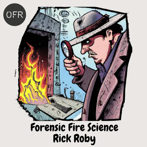 109 - Forensic Fire Science with Richard Roby