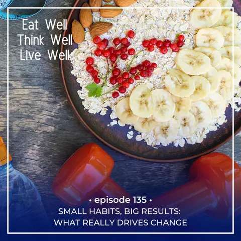 Small Habits, Big Results: What Really Drives Change [Ep. 135]