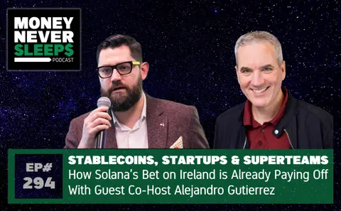 294: Superteams, Startups and Stablecoins - Solana’s Bet on Ireland is Already Paying Off