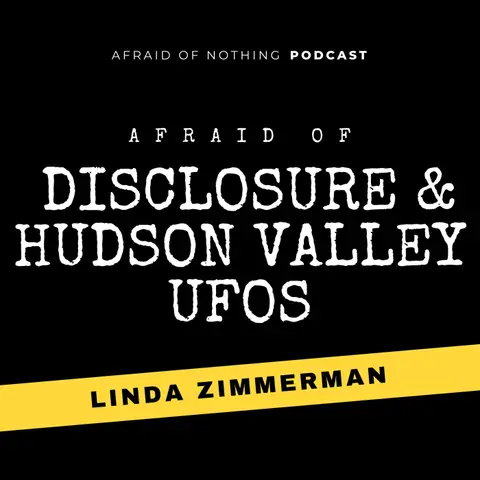 Afraid of Disclosure & Hudson Valley UFOs