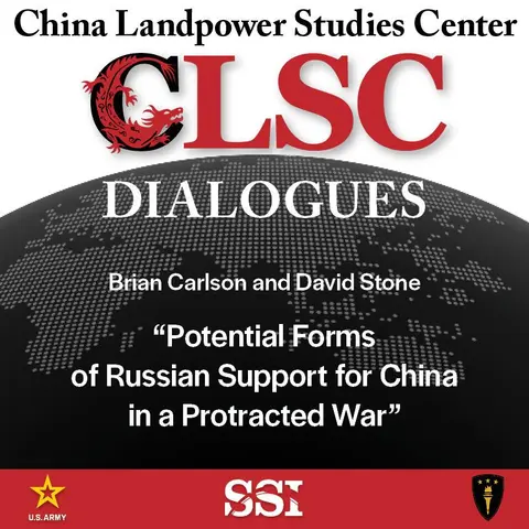 CLSC Dialogues – Ep 20 – Brian Carlson and David Stone – “Potential Forms of Russian Support for China in a Protracted War”