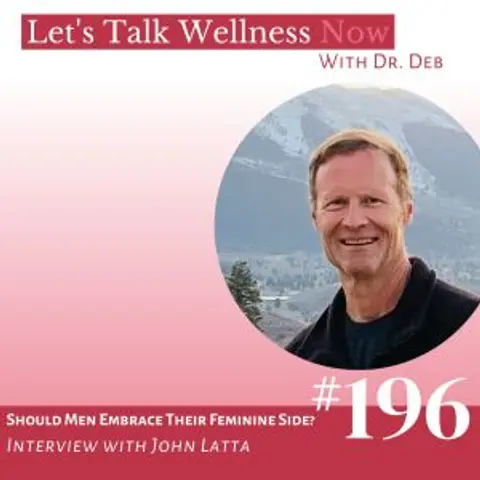 Episode 196: Should Men Embrace Their Feminine Side? With John Latta