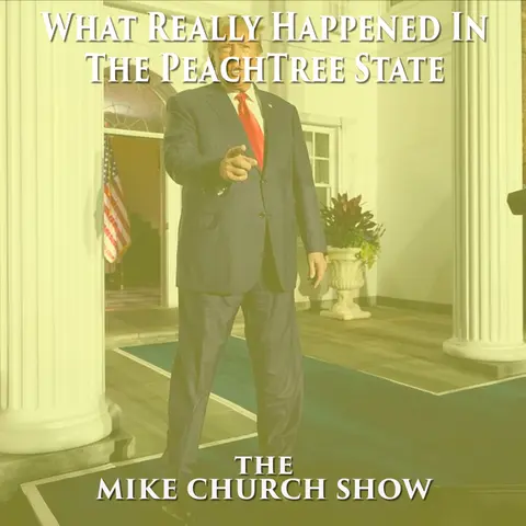 The Mike Church Show-What Really Happened In The Peach Tree State