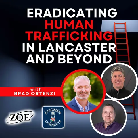 Eradicating Human Trafficking in Lancaster and Beyond Featuring Brad Ortenzi: Episode 155