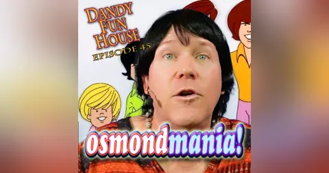 OSMONDMANIA! – Dandy Fun House episode 45