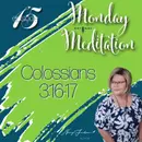 Monday Meditations - Colossians 3:16-17 – Episode 15