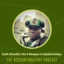 Guilt Shouldn’t Be A Weapon In Relationships