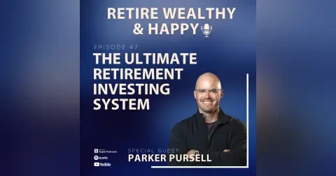 Ep47: The Ultimate Retirement Investing System with Parker Pursell