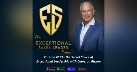 The Secret Sauce of Exceptional Leadership with Cameron Bishop