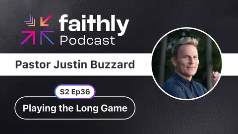 Playing the Long Game - Pastor Justin Buzzard | Faithly Podcast