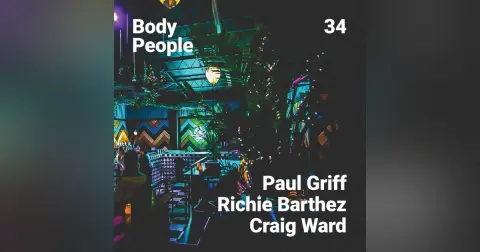 Body People 34 — Paul Griff, Richie Barthez, Craig Ward