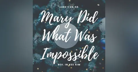 Mary Did What Was Impossible