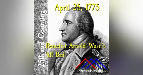 April 25, 1775: Benedict Arnold Wasn’t All Bad