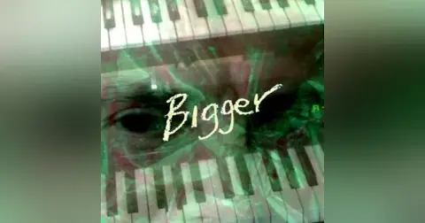 Bigger