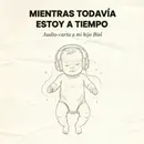 Mientras todavía estoy a tiempo