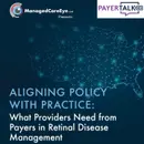 Aligning Policy with Practice: What Providers Need from Payers in Retinal Disease Management